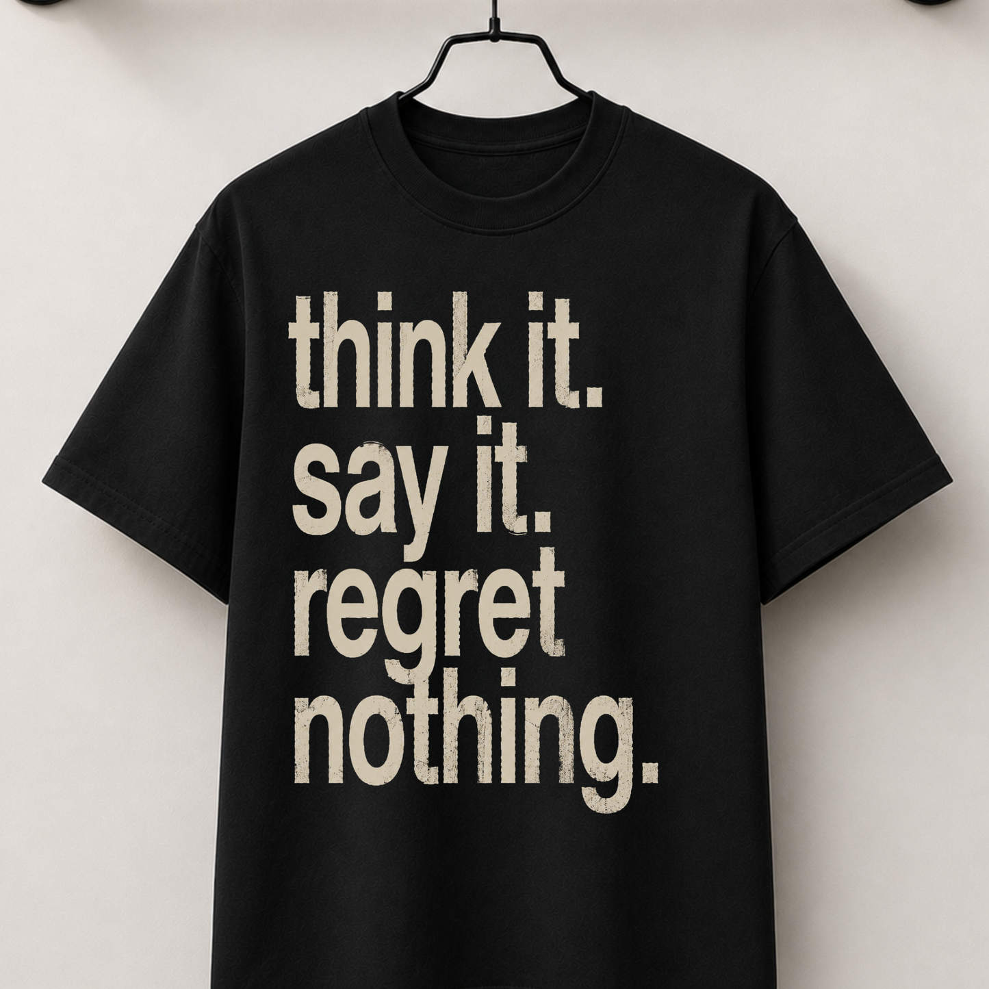 Think it. say it. regret nothing.