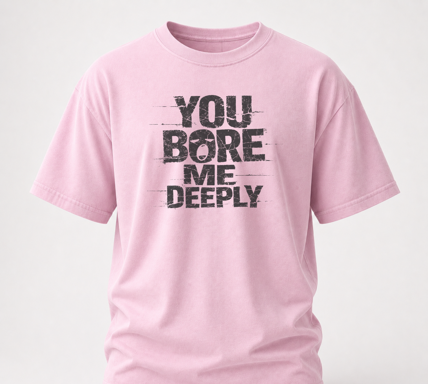 You bore me