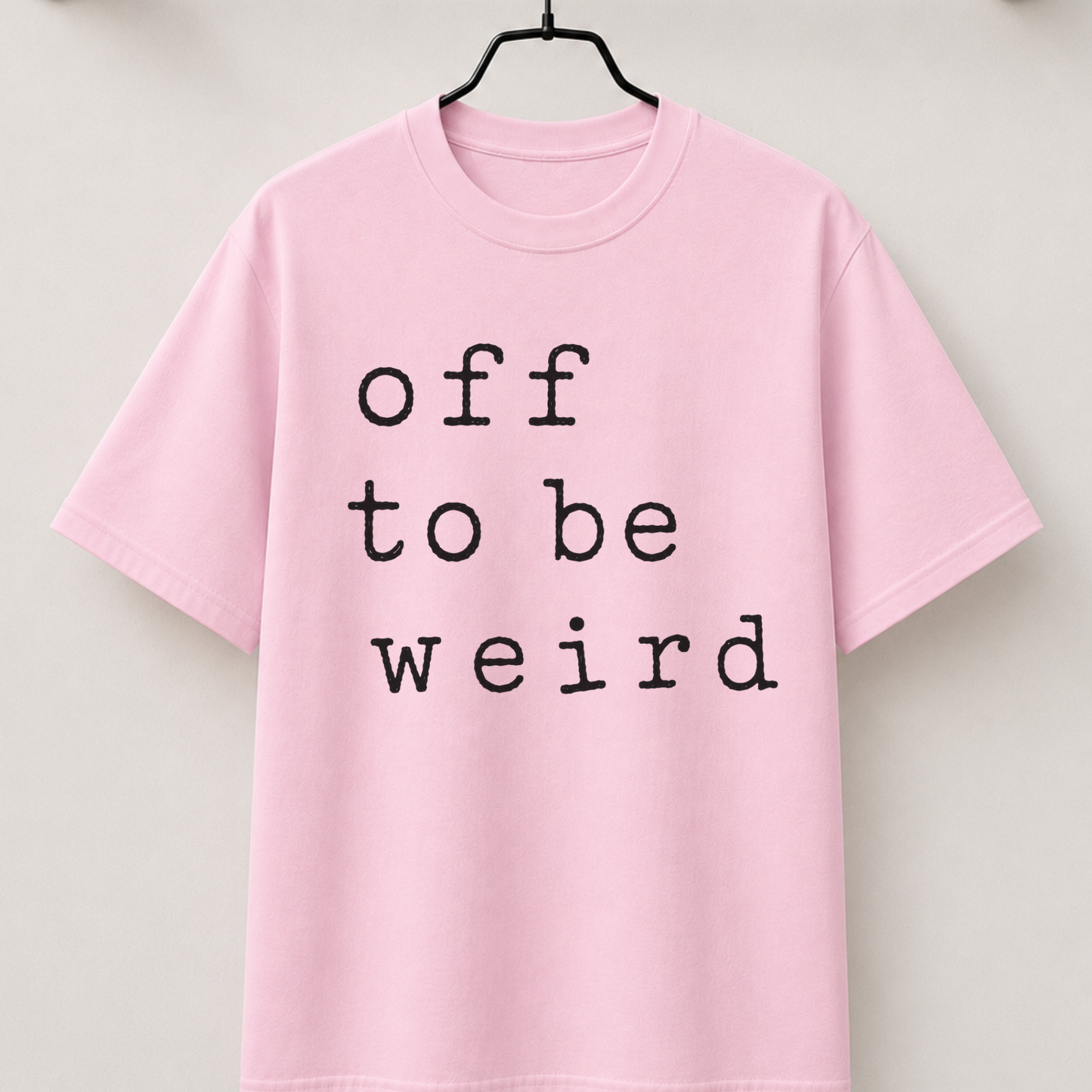 Off to be weird