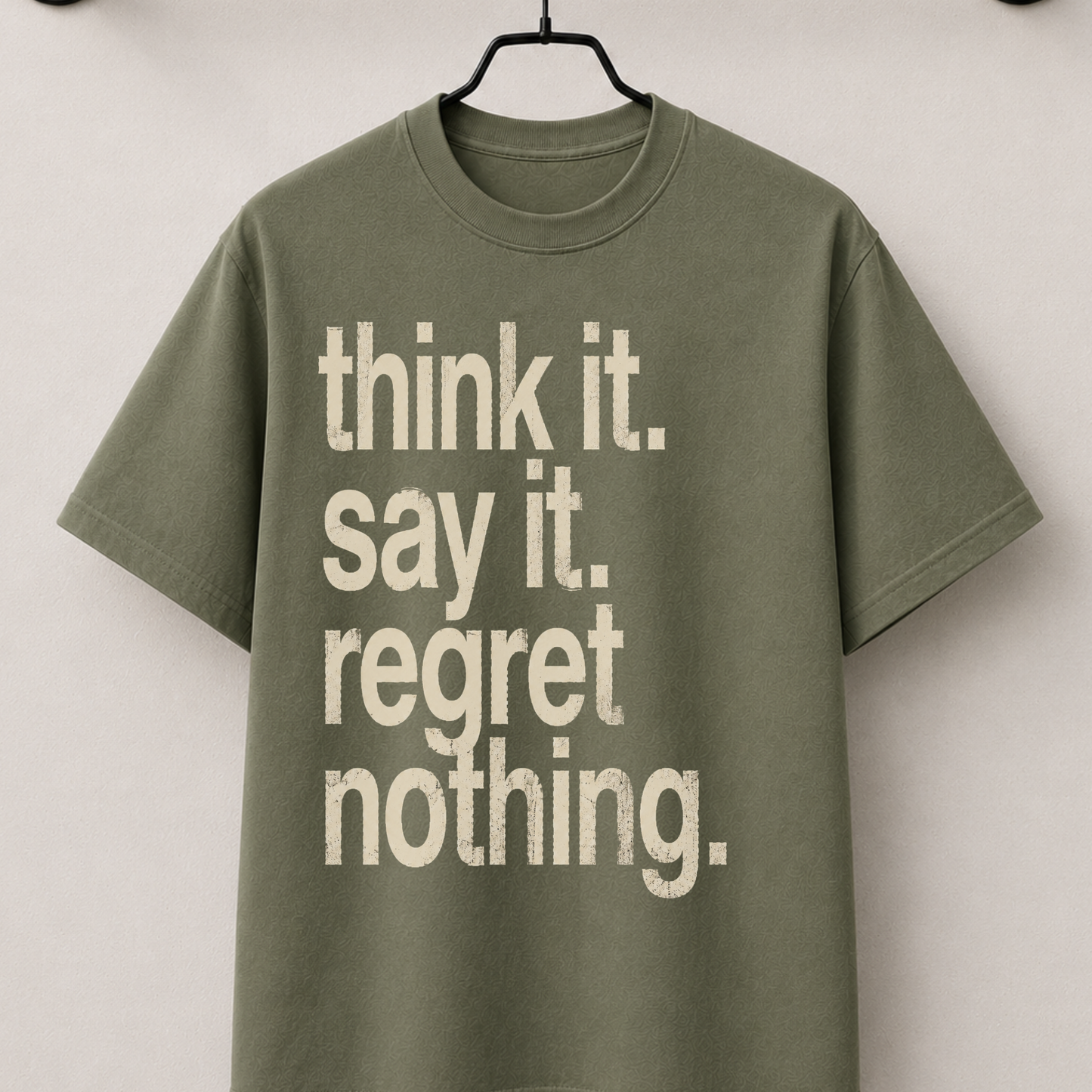 Think it. say it. regret nothing.