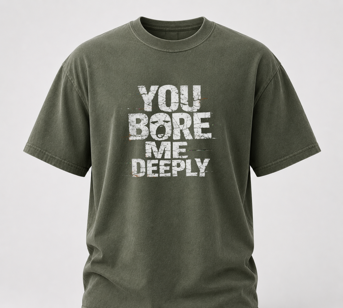 You bore me