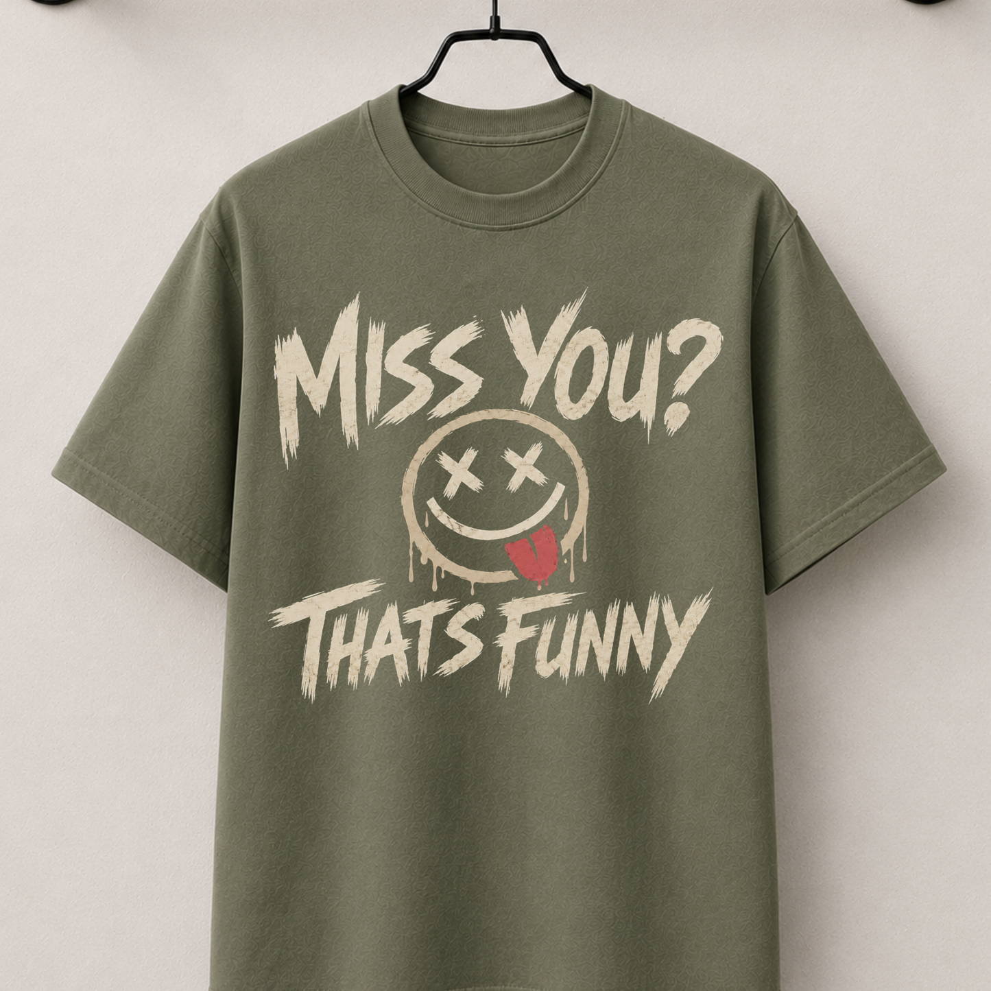 Miss you? that's funny