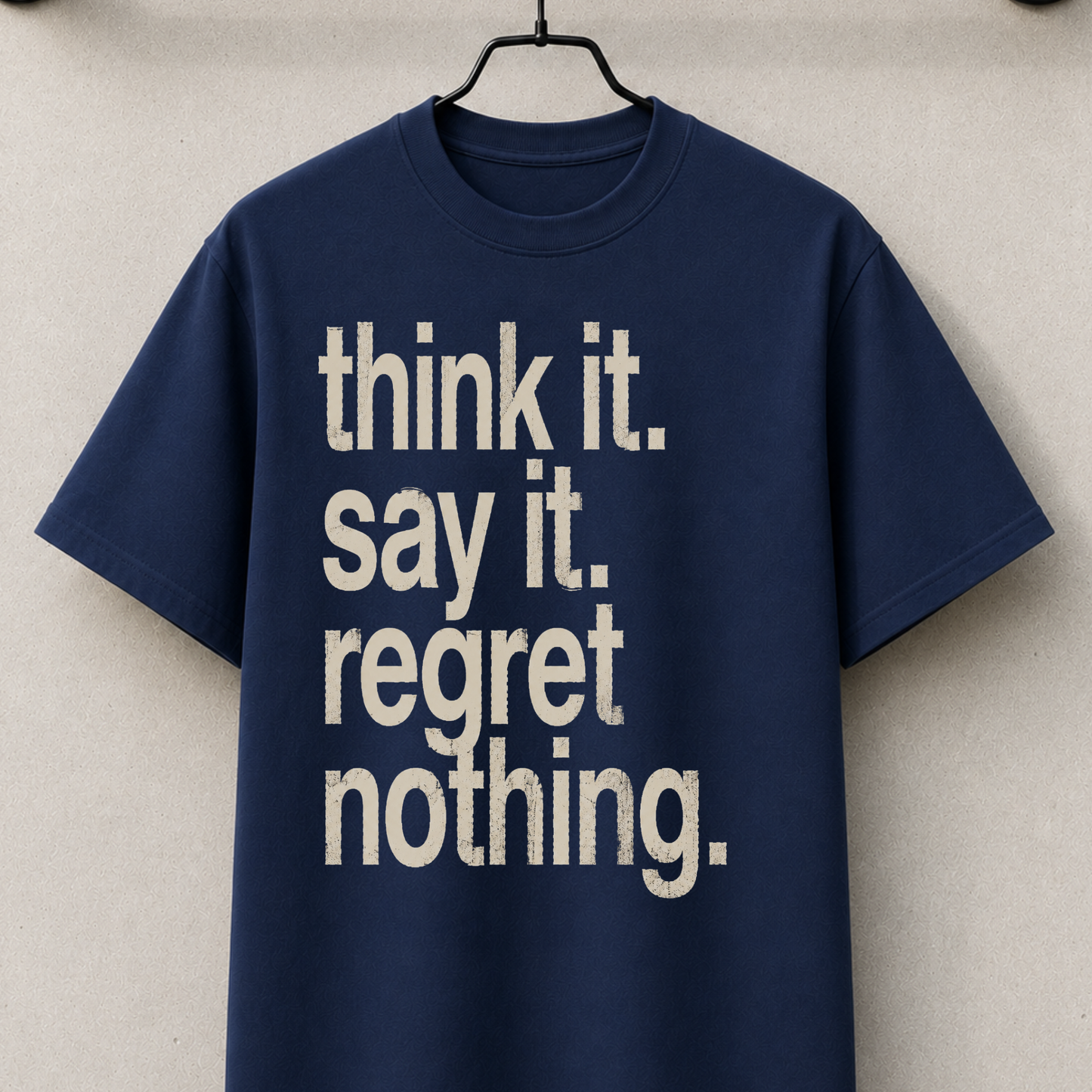 Think it. say it. regret nothing.