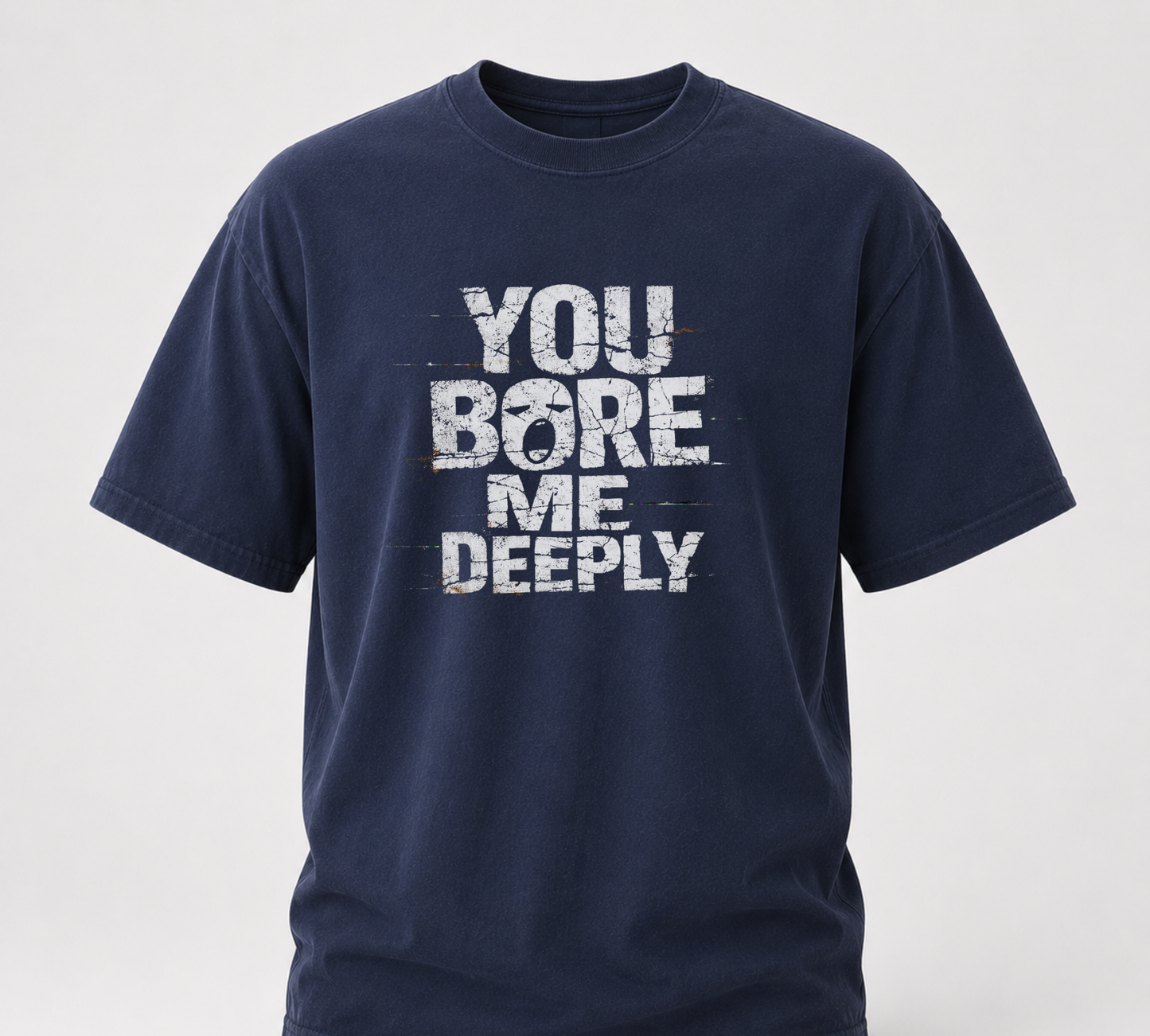 You bore me