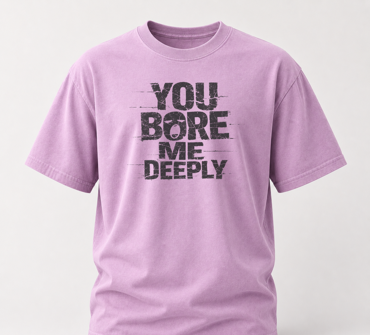 You bore me