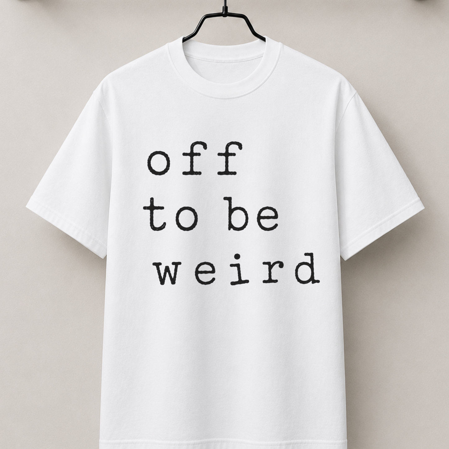 Off to be weird